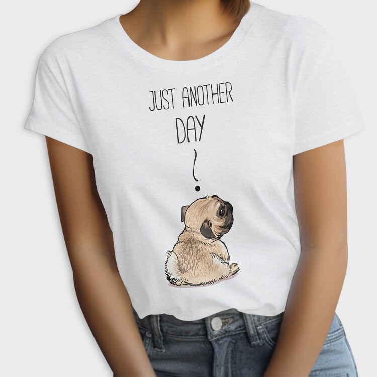 Pug Just Another Day, Tricou Femei