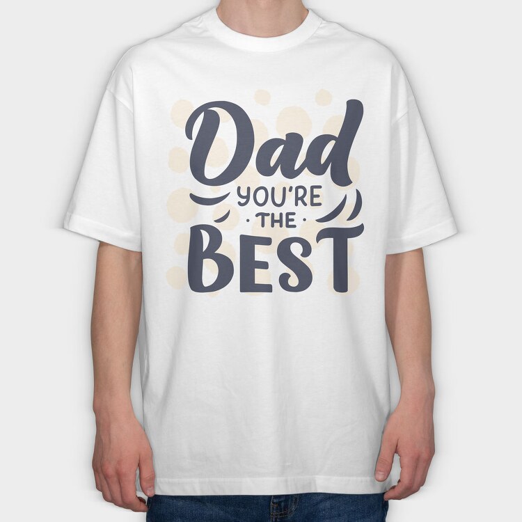 Dad Youre The Best, Tricou Oversize Barbati (Unisex)