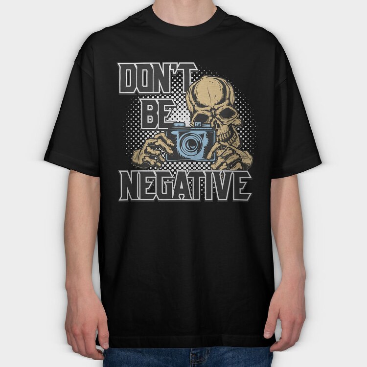 Dont Be Negative, Tricou Oversize Barbati (Unisex)