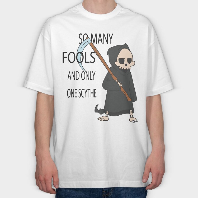 So Many Fools and Only One Scythe, Tricou Oversize Barbati (Unisex)