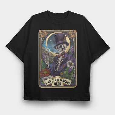 Fck It Im Already Dead, Tricou Oversize Barbati (Unisex)