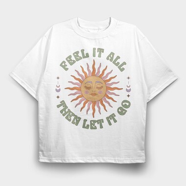 Feel It All Let It Go, Tricou Oversize Barbati (Unisex)