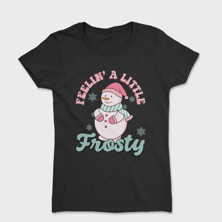 Feelin A Little Frosty, Tricou Femei
