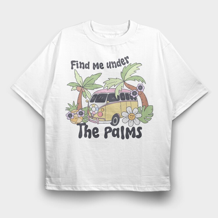 Find Me Under The Palms, Tricou Oversize Barbati (Unisex)