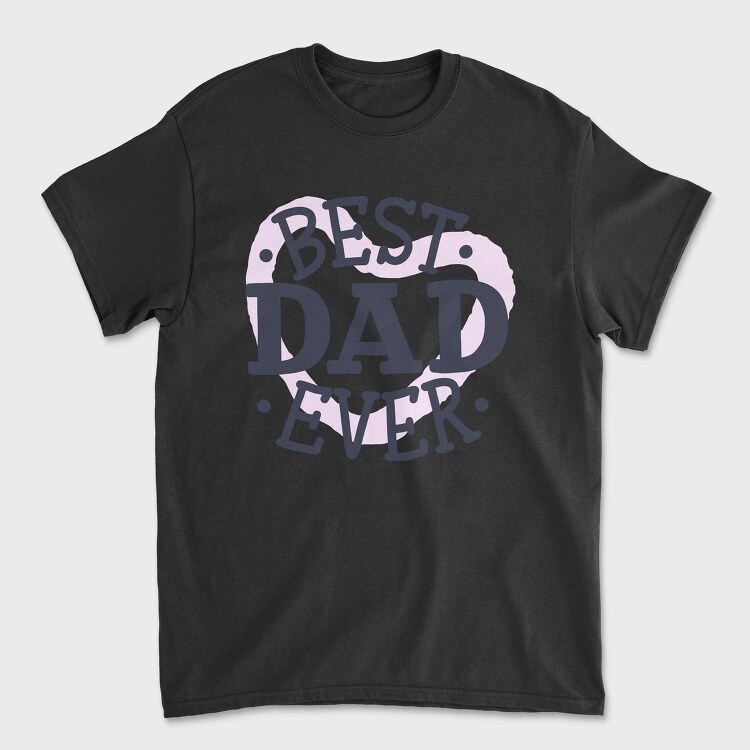 Best Dad Ever Dad, Tricou Barbati (Unisex)