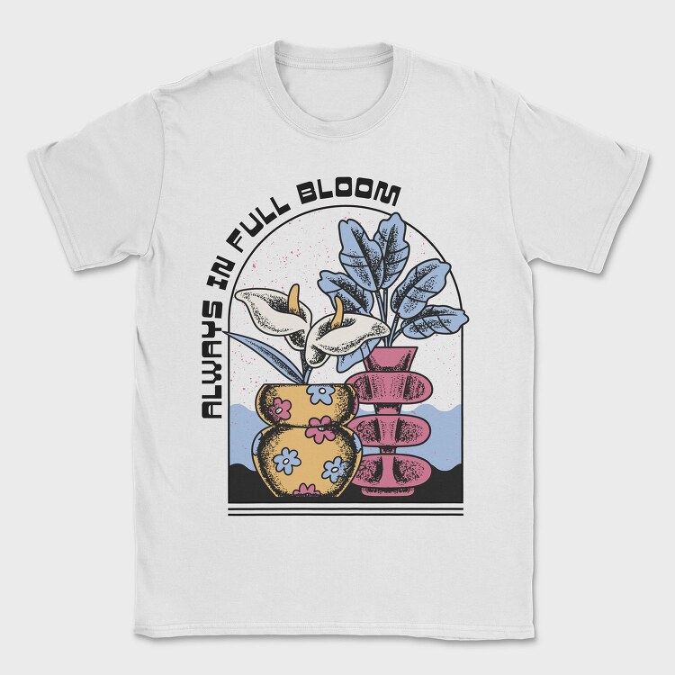 Always In Full Bloom Flower Vase, Tricou Barbati (Unisex)