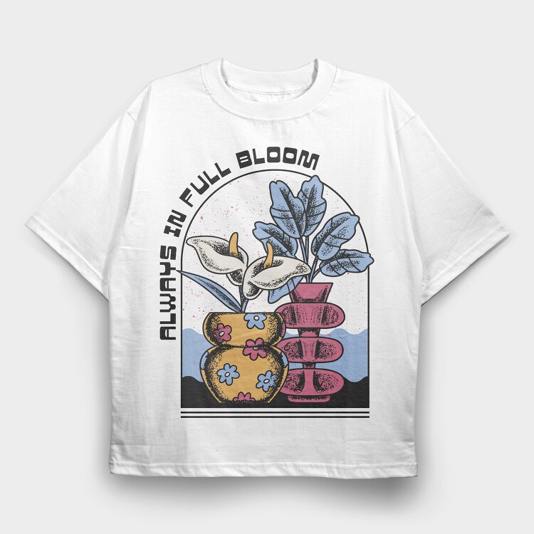 Always In Full Bloom Flower Vase, Tricou Oversize Barbati (Unisex)