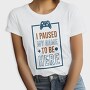Game Pause Here, Tricou Femei
