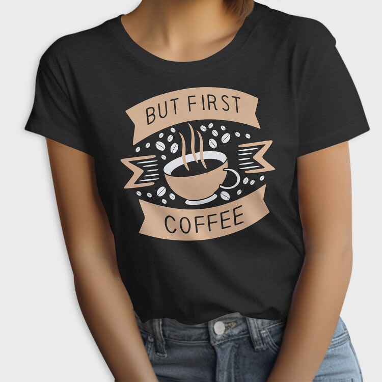 But First Coffee, Tricou Femei