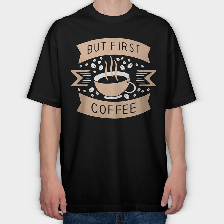 But First Coffee, Tricou Oversize Barbati (Unisex)