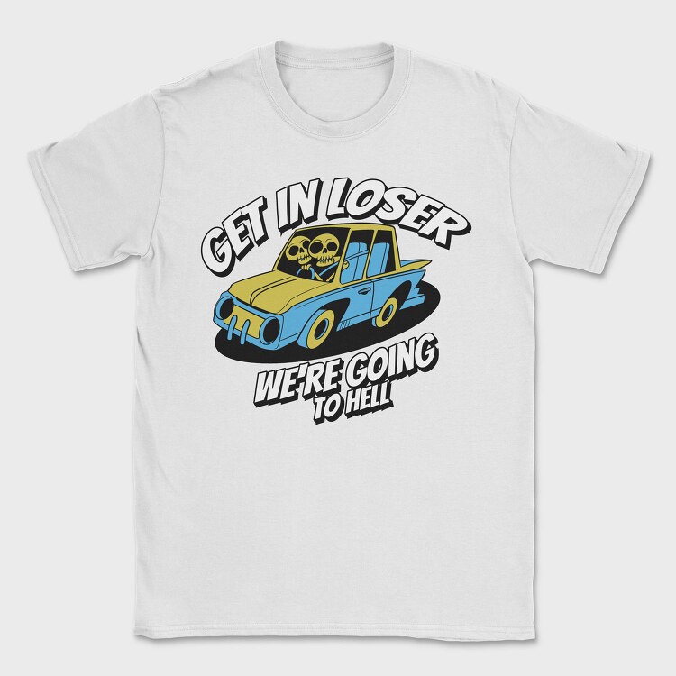 Skeleton Get in Loser, Tricou Barbati (Unisex)