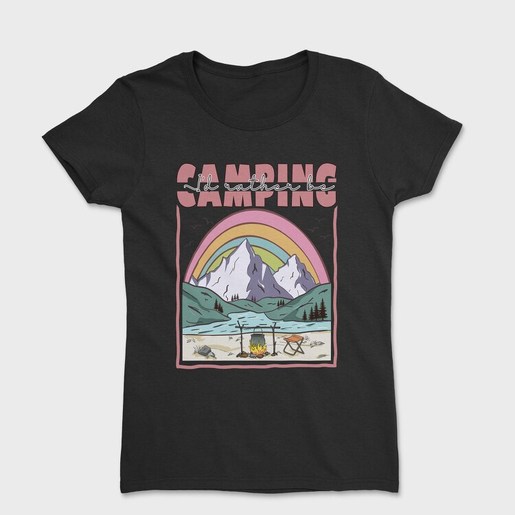 I D Rather Camping, Tricou Femei