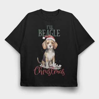 I Ll Beagle For Christmas, Tricou Oversize Barbati (Unisex)