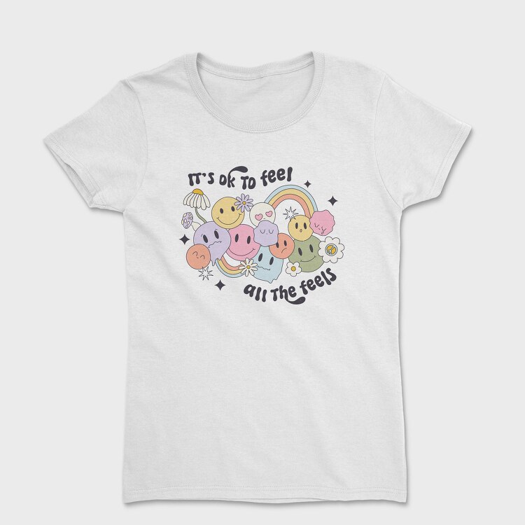 It Is Ok To Feel All The Feels, Tricou Femei