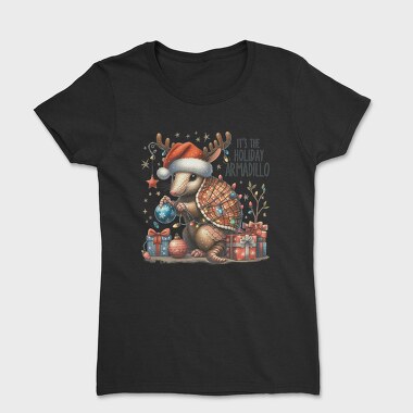 Its The Holiday Armadillo, Tricou Femei