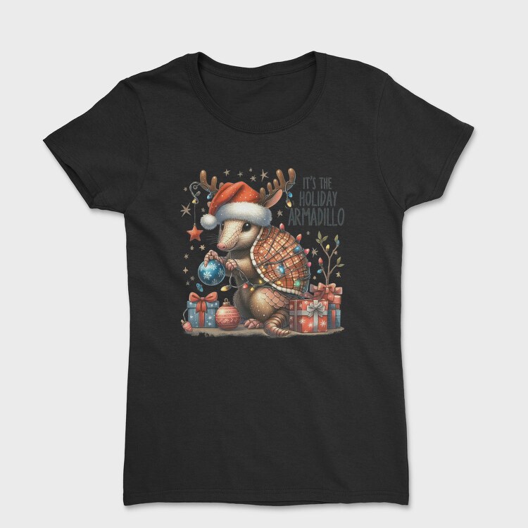 Its The Holiday Armadillo, Tricou Femei