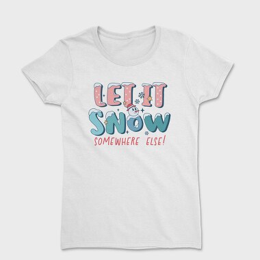 Let It Snow Somewhere Else, Tricou Femei