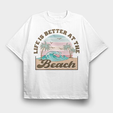 Life Is Better At The Beach, Tricou Oversize Barbati (Unisex)