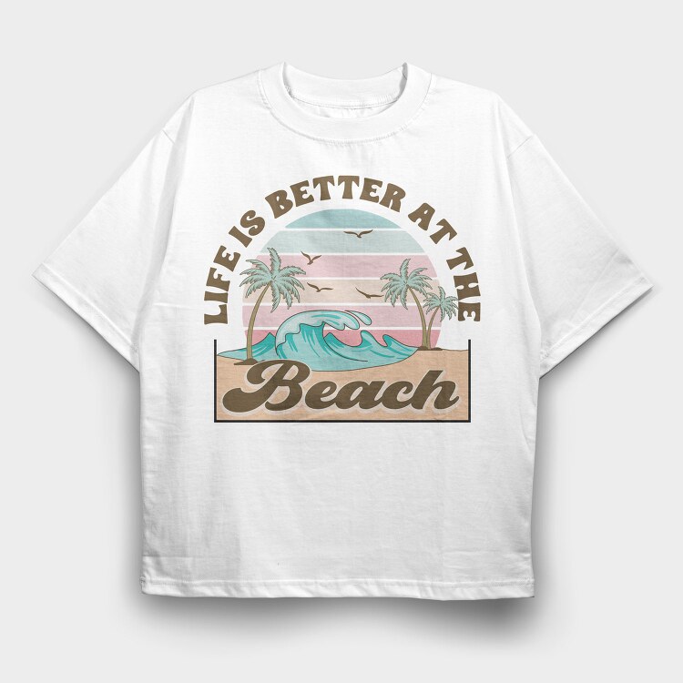 Life Is Better At The Beach, Tricou Oversize Barbati (Unisex)
