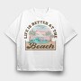 Life Is Better At The Beach, Tricou Oversize Barbati (Unisex)