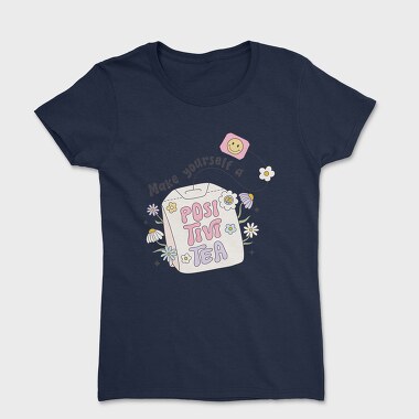 Make Yourself A Positivi Tea, Tricou Femei