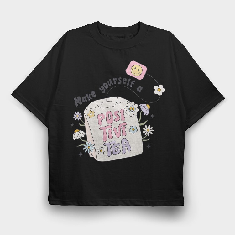 Make Yourself A Positivi Tea, Tricou Oversize Barbati (Unisex)