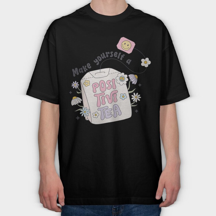 Make Yourself A Positivi Tea, Tricou Oversize Barbati (Unisex)