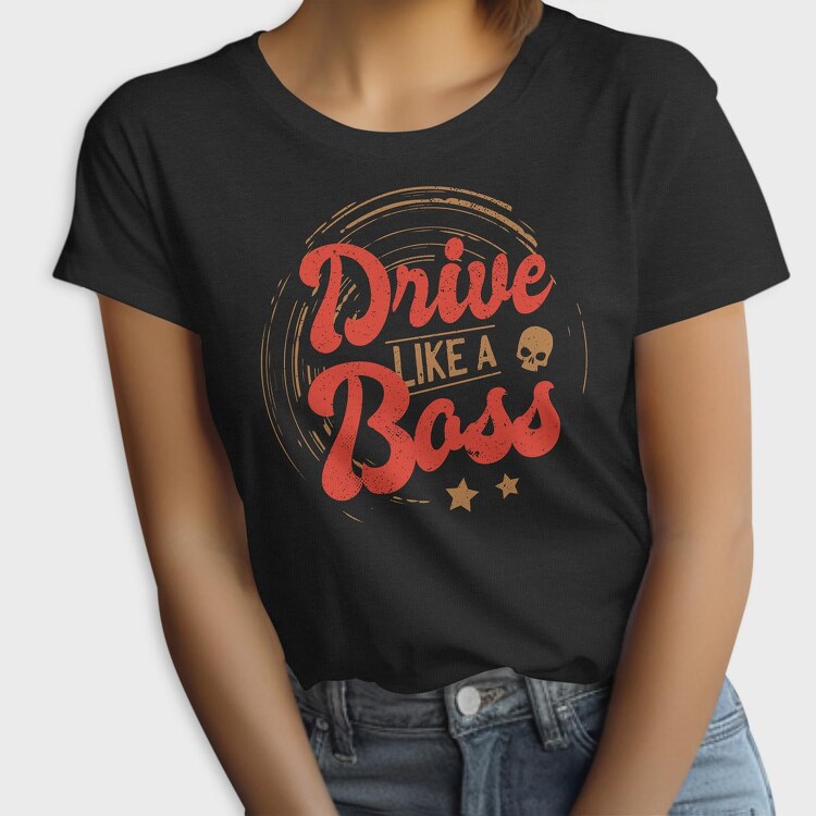 Drive Like A Boss, Tricou Femei