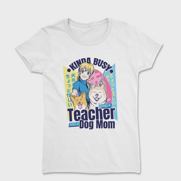Kinda Busy Teacher Dog, Tricou Femei