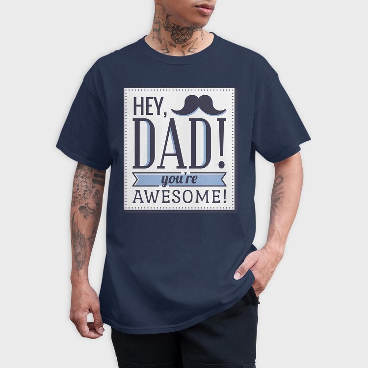 Hey Dad, You're Awesome, Tricou Barbati (Unisex)