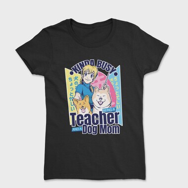 Kinda Busy Teacher Dog, Tricou Femei