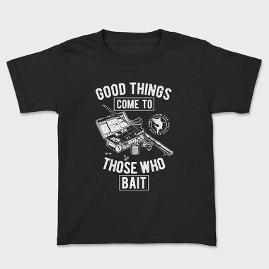 Good Things Come To Those Who Bait, Tricou Copii