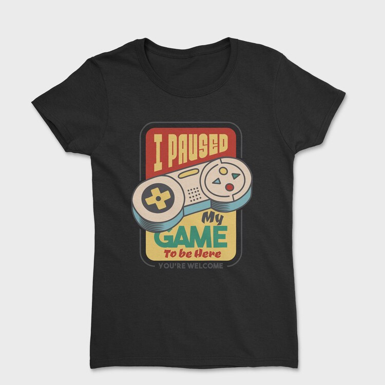 Paused My Game, Tricou Femei