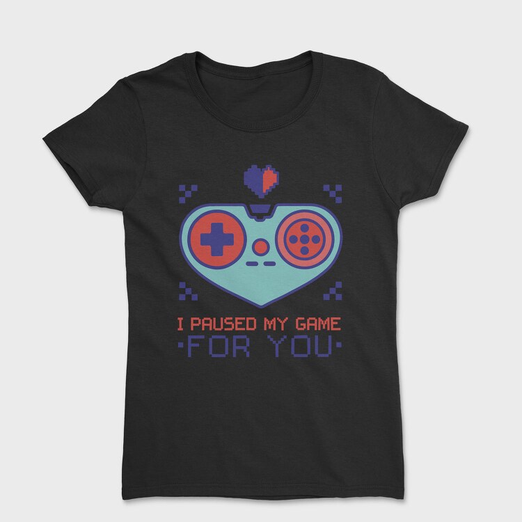 Paused My Game for You, Tricou Femei