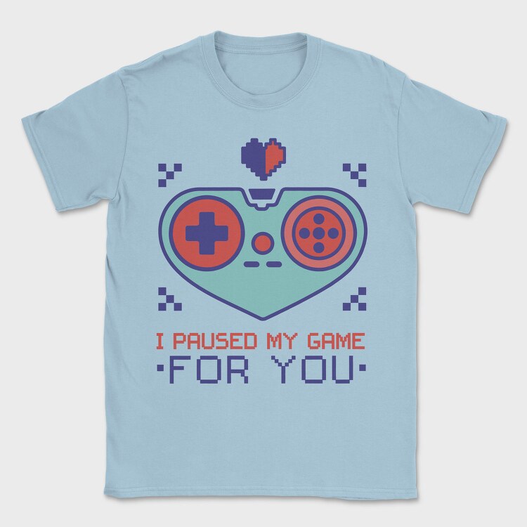 Paused My Game for You, Tricou Barbati (Unisex)