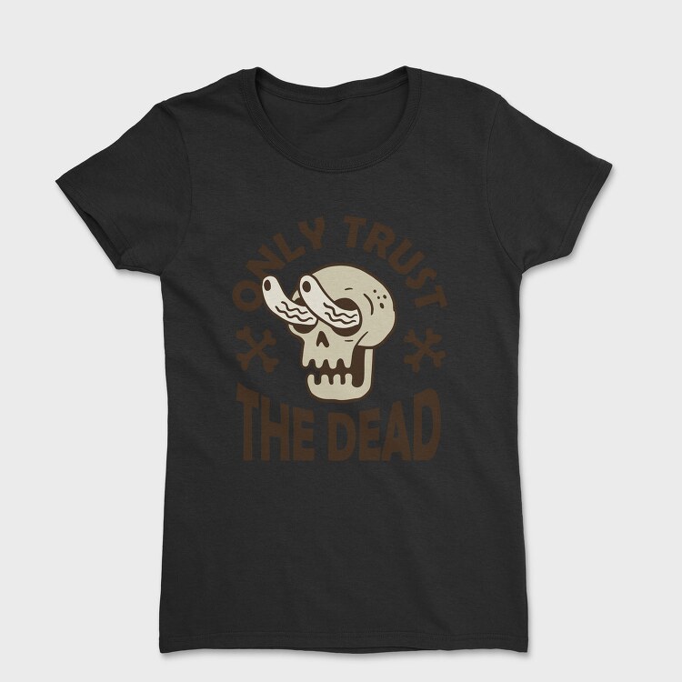 Only Trust the Dead, Tricou Femei
