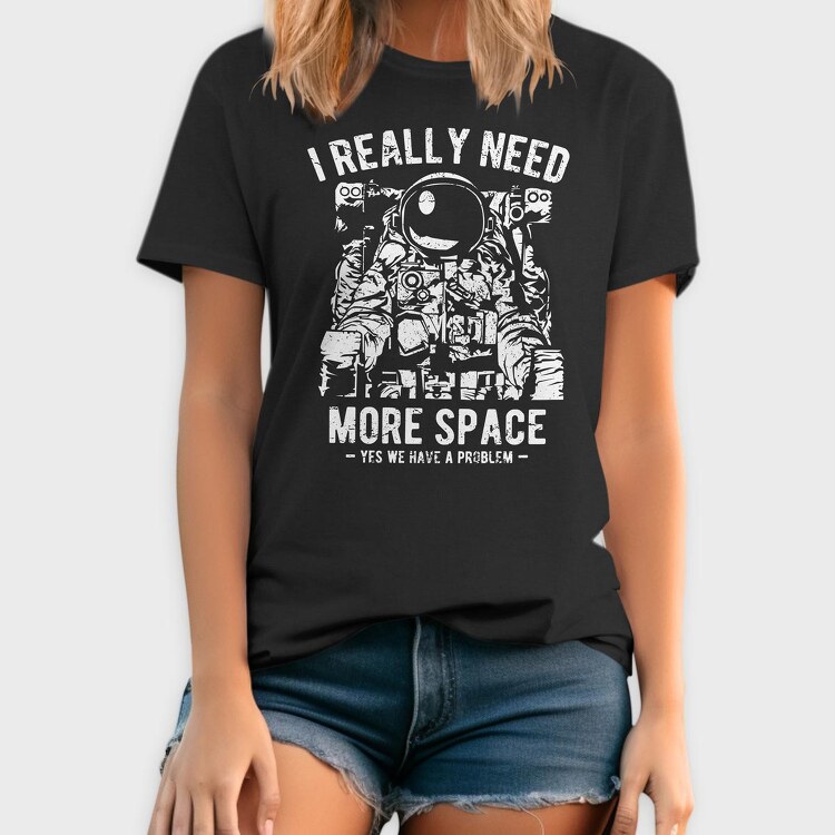 I Really Need More Space, Tricou Barbati (Unisex)