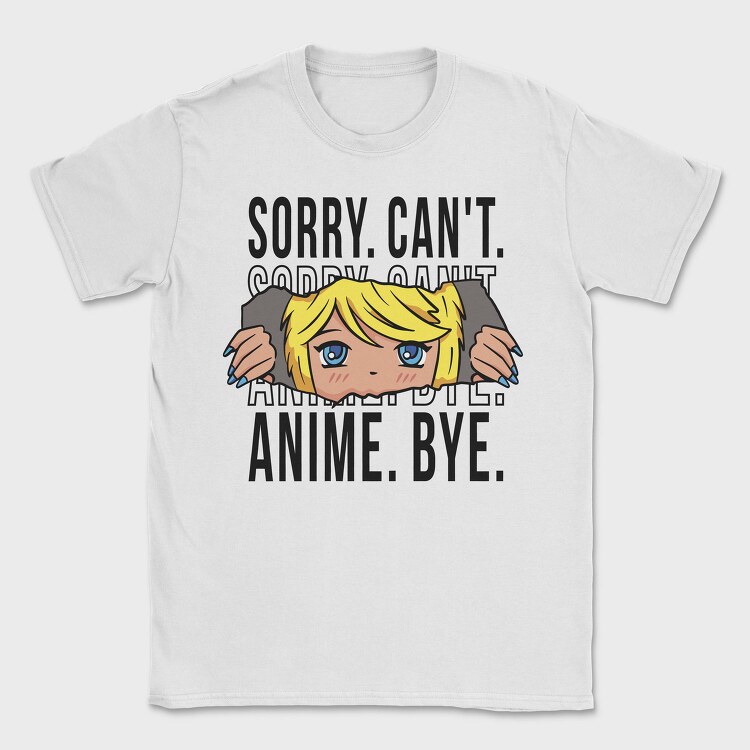 Sorry Cant Anime, Tricou Barbati (Unisex)