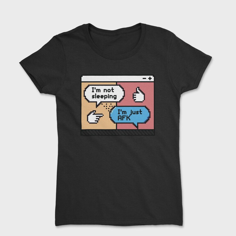 Not Sleepinj Just Afk, Tricou Femei