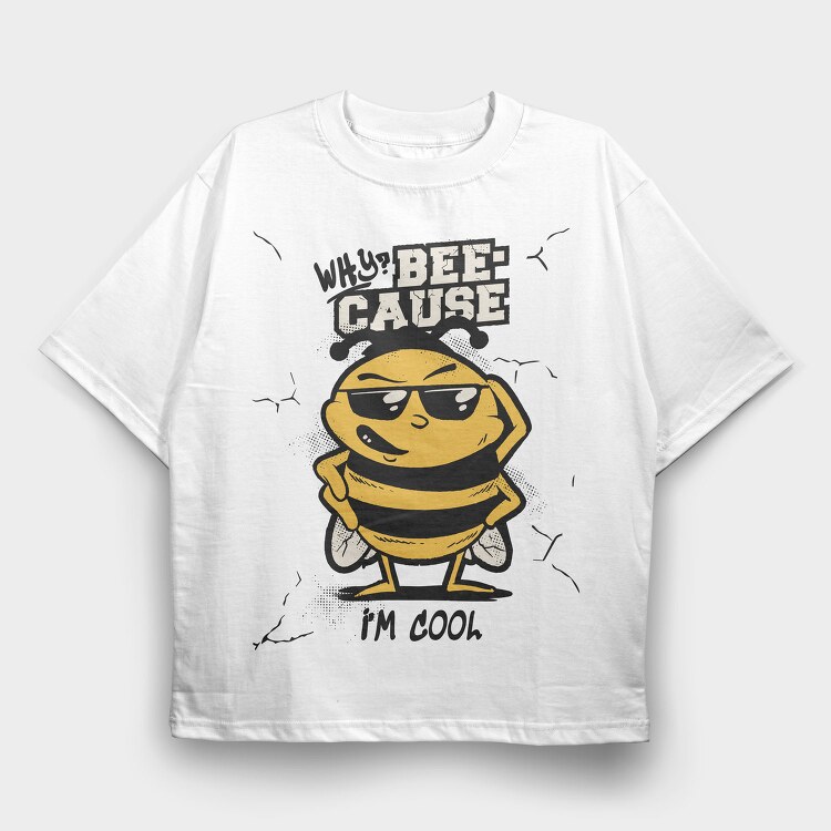 Cool Bee Bee Cause I M, Tricou Oversize Barbati (Unisex)