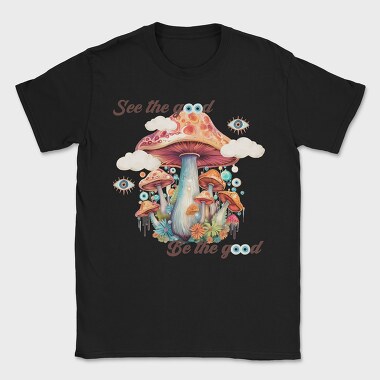 See The Good Be The Good, Tricou Barbati (Unisex)