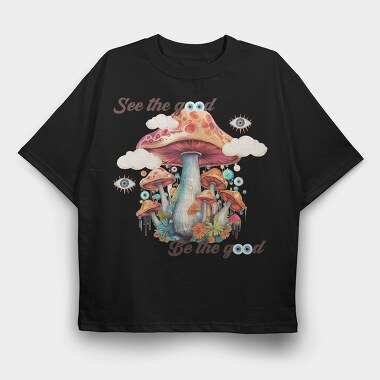 See The Good Be The Good, Tricou Oversize Barbati (Unisex)