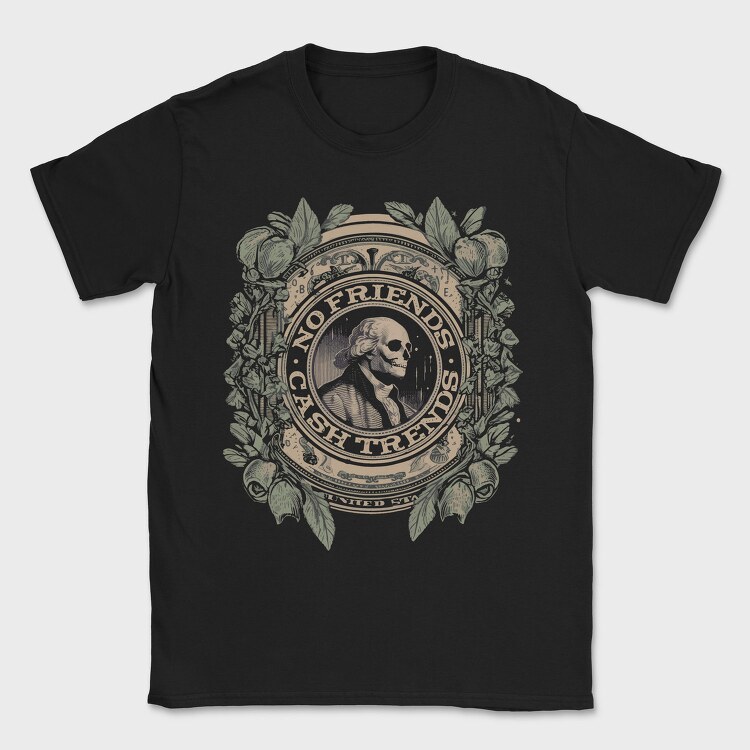 No Friends Cash, Tricou Barbati (Unisex)