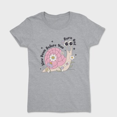Slow Down Before You Burn Out, Tricou Femei