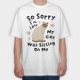 My Cat Was Sitting on Me, Tricou Oversize Barbati (Unisex)