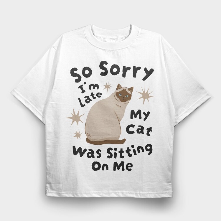 My Cat Was Sitting on Me, Tricou Oversize Barbati (Unisex)