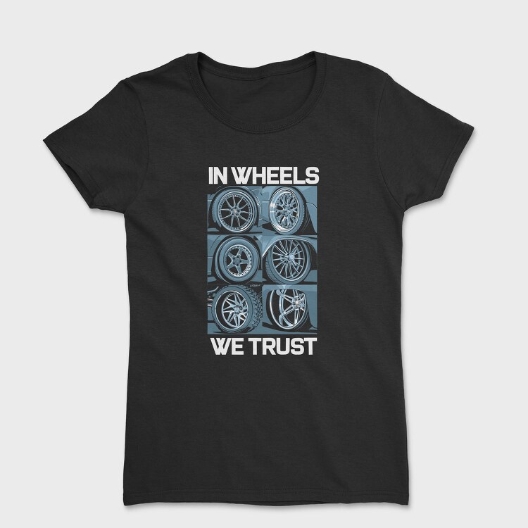 In Wheels We Trust 2, Tricou Femei
