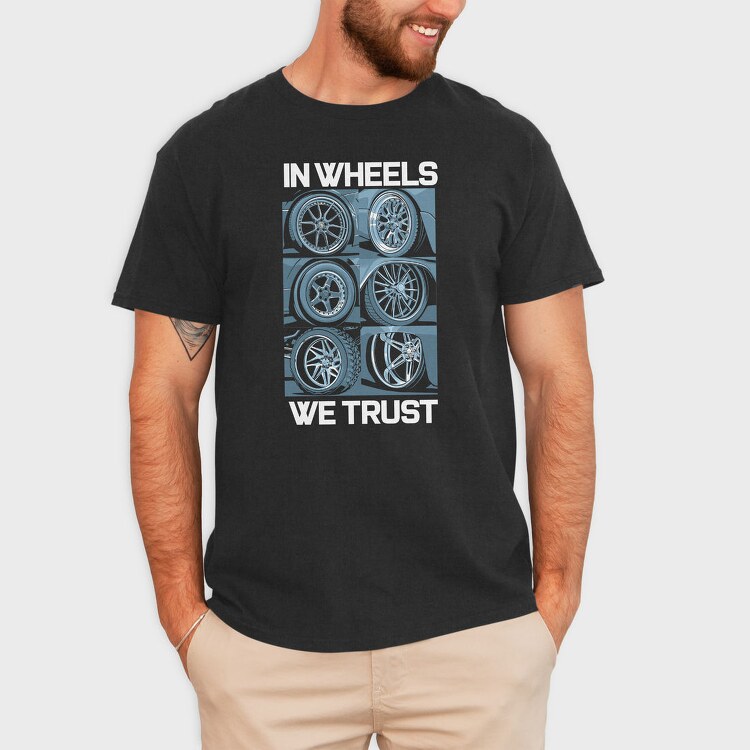 In Wheels We Trust 2, Tricou Barbati (Unisex)