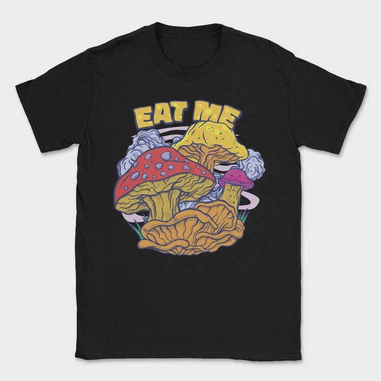 Mushrooms Eat Me, Tricou Barbati (Unisex)