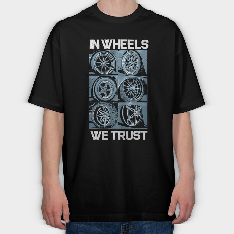 In Wheels We Trust 2, Tricou Oversize Barbati (Unisex)